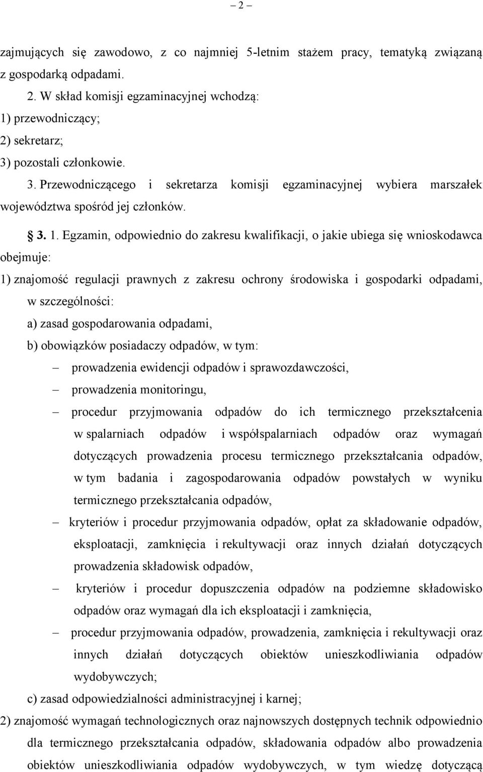 3. 1. Egzamin, odpowiednio do zakresu kwalifikacji, o jakie ubiega się wnioskodawca obejmuje: 1) znajomość regulacji prawnych z zakresu ochrony środowiska i gospodarki odpadami, w szczególności: a)