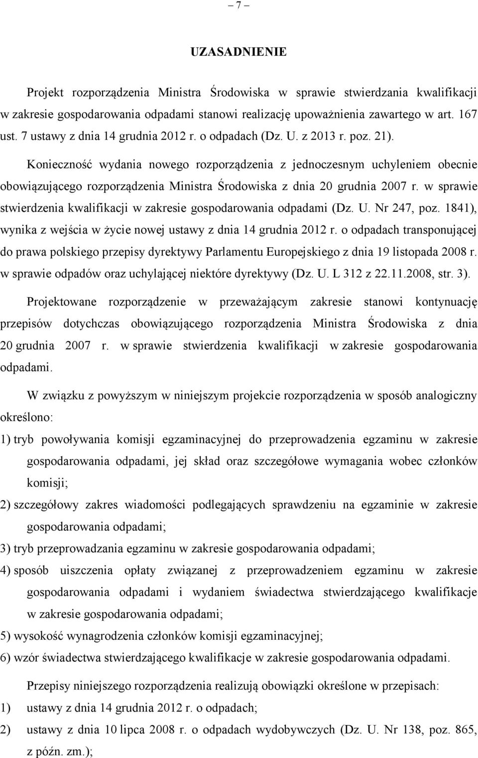 Konieczność wydania nowego rozporządzenia z jednoczesnym uchyleniem obecnie obowiązującego rozporządzenia Ministra Środowiska z dnia 20 grudnia 2007 r.