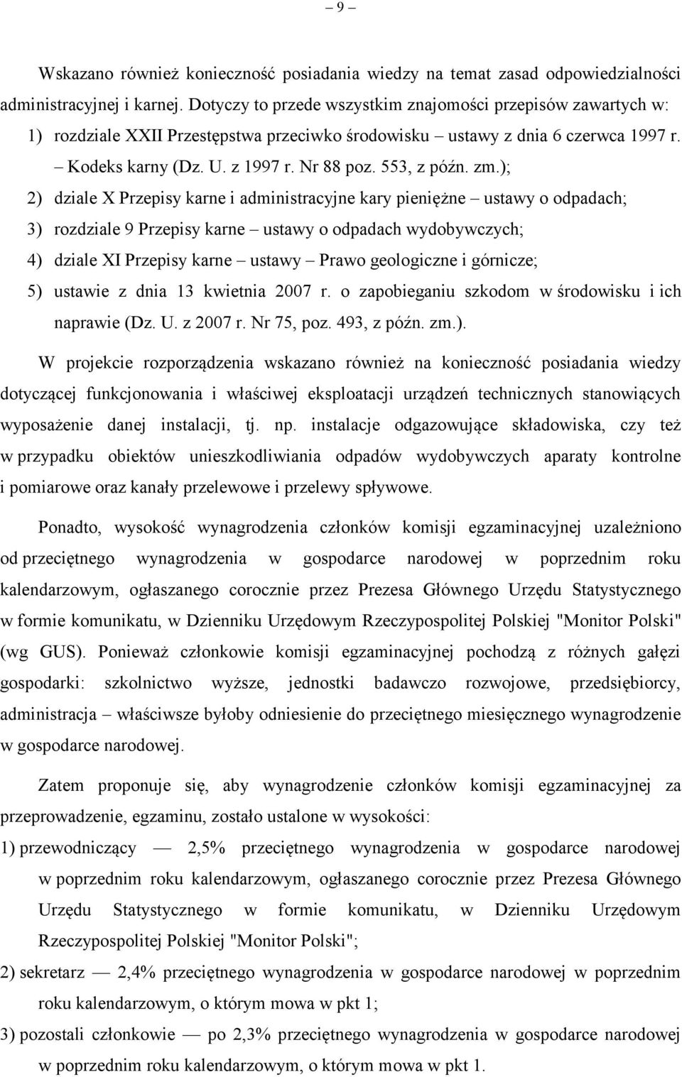 zm.); 2) dziale X Przepisy karne i administracyjne kary pieniężne ustawy o odpadach; 3) rozdziale 9 Przepisy karne ustawy o odpadach wydobywczych; 4) dziale XI Przepisy karne ustawy Prawo geologiczne