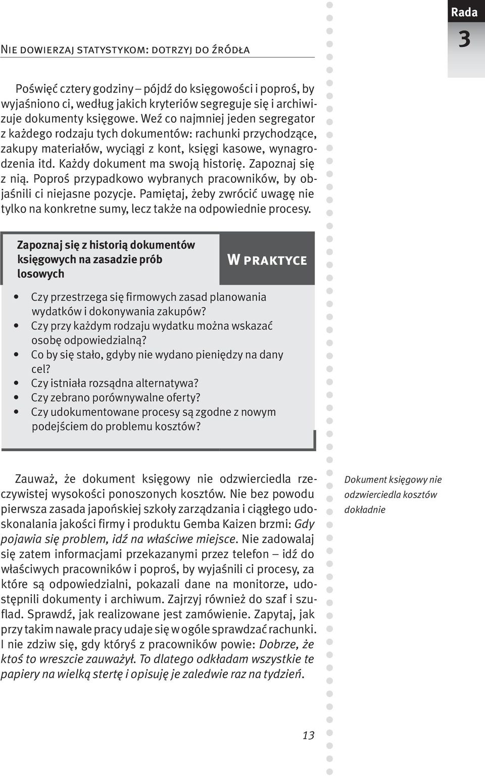 Zapoznaj się z nią. Poproś przypadkowo wybranych pracowników, by objaśnili ci niejasne pozycje. Pamiętaj, żeby zwrócić uwagę nie tylko na konkretne sumy, lecz także na odpowiednie procesy.