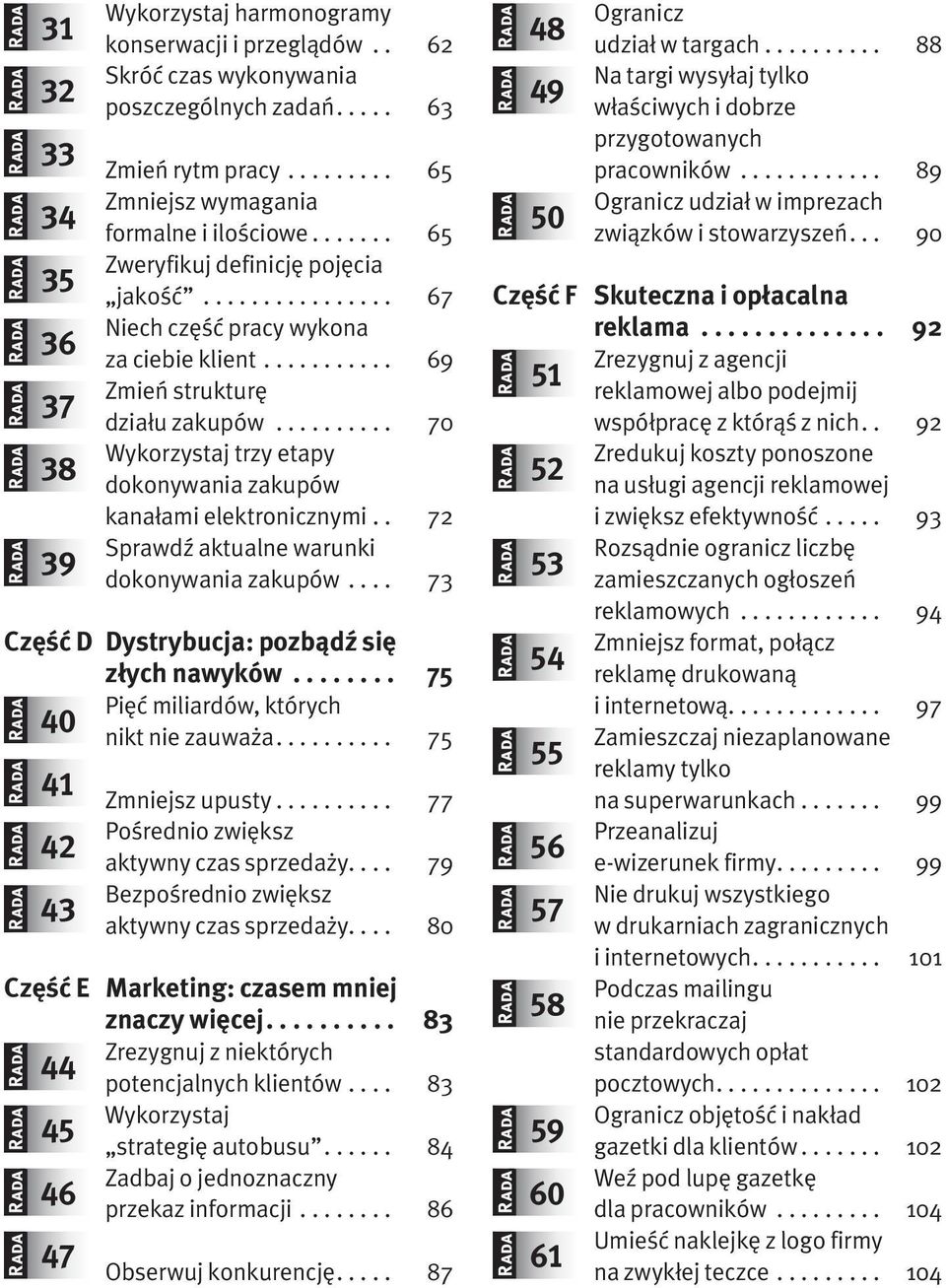 . 72 Sprawdź aktualne warunki dokonywania zakupów... 73 Część D Dystrybucja: pozbądź się złych nawyków... 75 Pięć miliardów, których 40 nikt nie zauważa.... 75 41 42 43 Zmniejsz upusty.