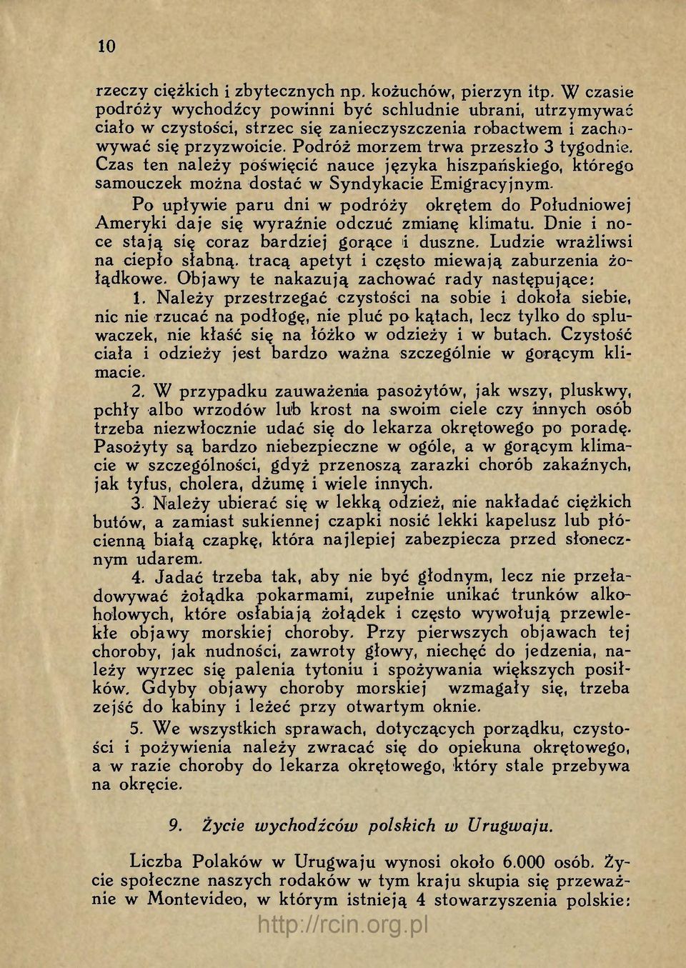 Czas ten należy poświęcić nauce języka hiszpańskiego, którego samouczek można dostać w Syndykacie Emigracyjnym.