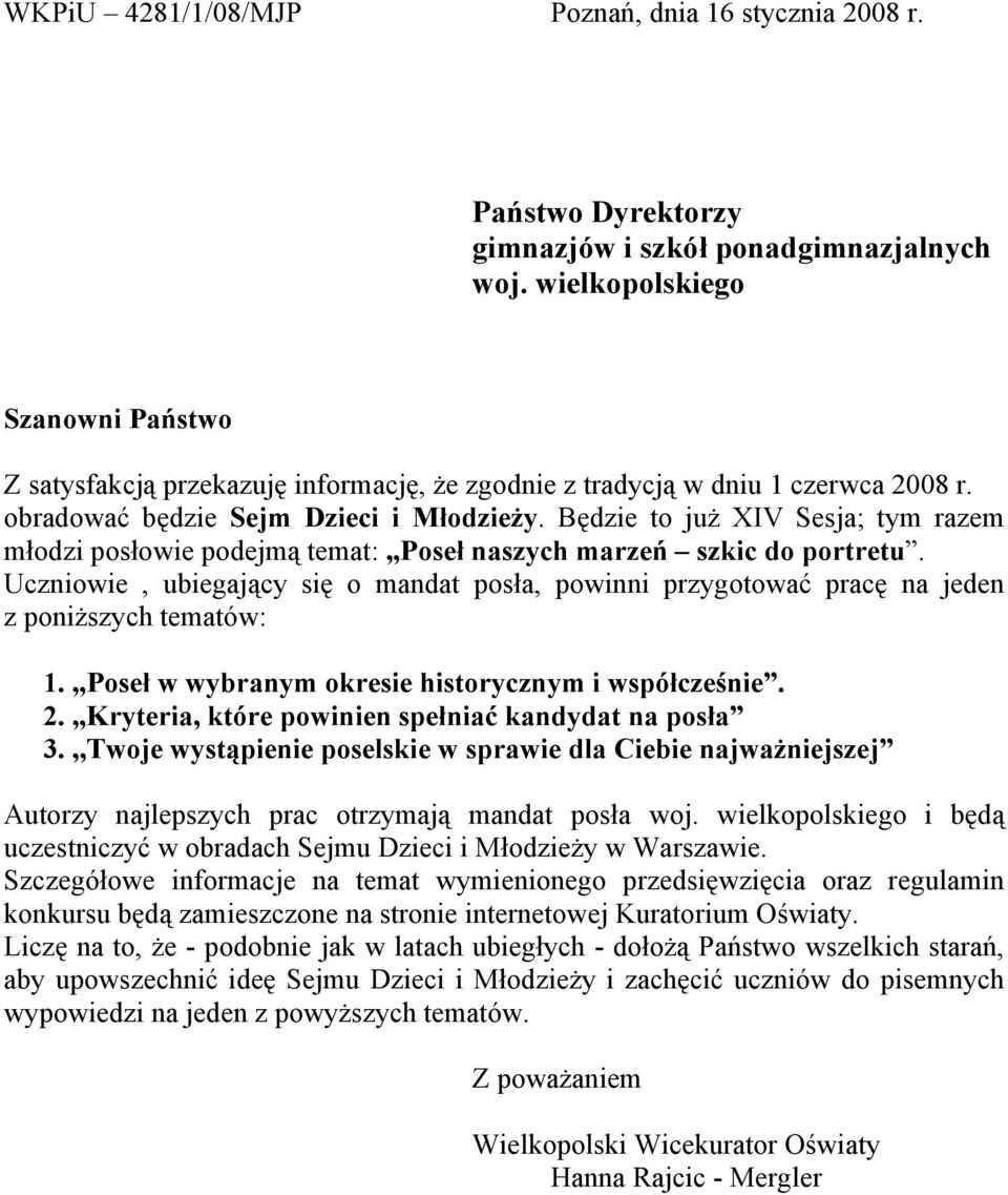 Będzie to już XIV Sesja; tym razem młodzi posłowie podejmą temat: Poseł naszych marzeń szkic do portretu.