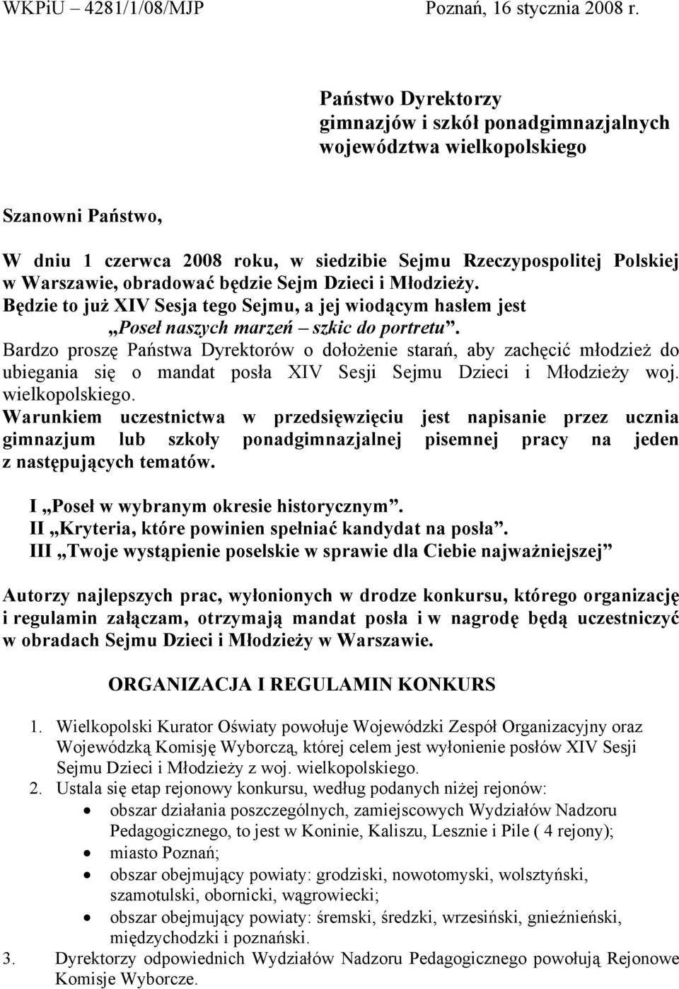 będzie Sejm Dzieci i Młodzieży. Będzie to już XIV Sesja tego Sejmu, a jej wiodącym hasłem jest Poseł naszych marzeń szkic do portretu.