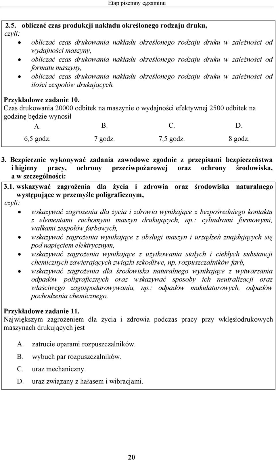 rodzaju druku w zależności od formatu maszyny, obliczać czas drukowania nakładu określonego rodzaju druku w zależności od ilości zespołów drukujących. Przykładowe zadanie 10.