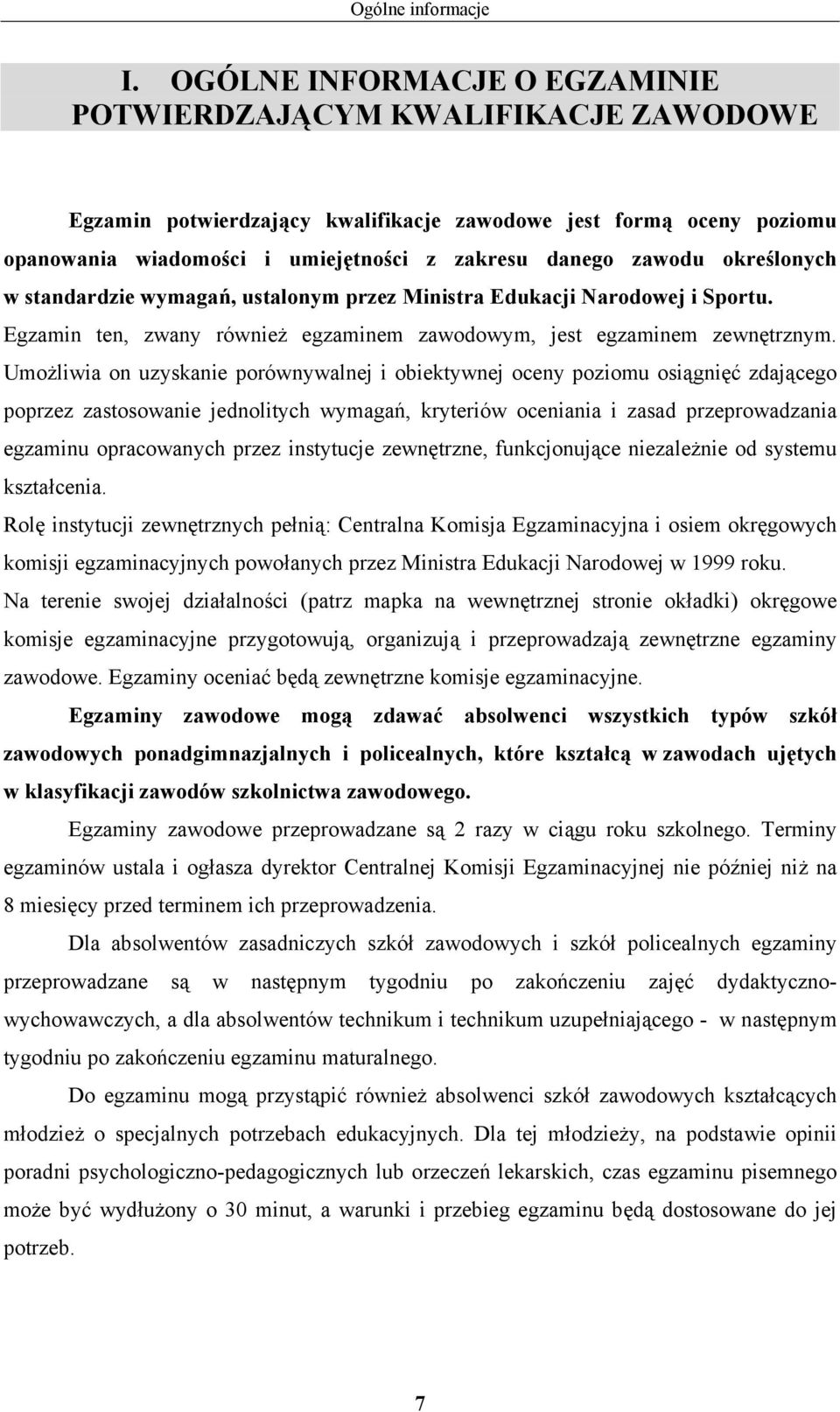 w standardzie wymagań, ustalonym przez Ministra Edukacji Narodowej i Sportu. Egzamin ten, zwany również egzaminem zawodowym, jest egzaminem zewnętrznym.