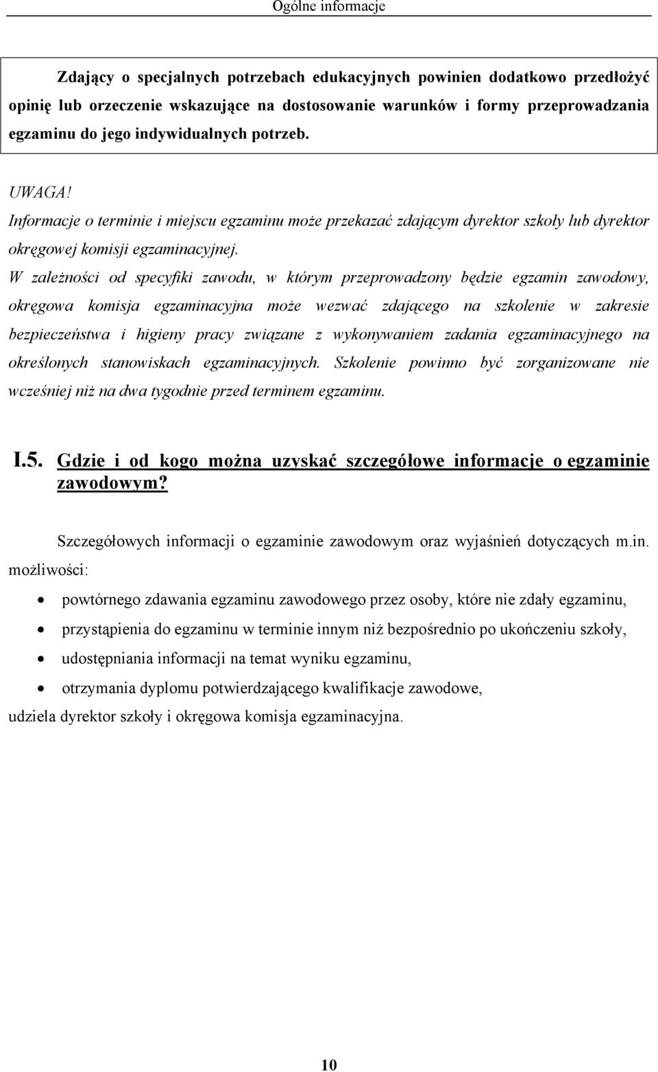 W zależności od specyfiki zawodu, w którym przeprowadzony będzie egzamin zawodowy, okręgowa komisja egzaminacyjna może wezwać zdającego na szkolenie w zakresie bezpieczeństwa i higieny pracy związane