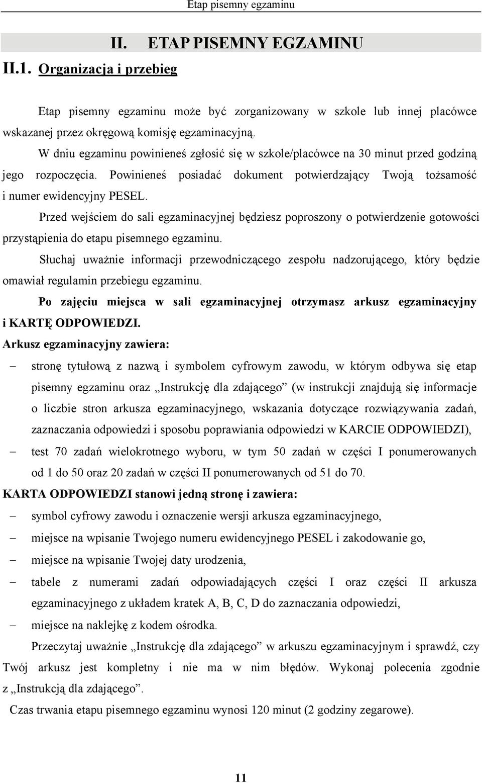 Przed wejściem do sali egzaminacyjnej będziesz poproszony o potwierdzenie gotowości przystąpienia do etapu pisemnego egzaminu.