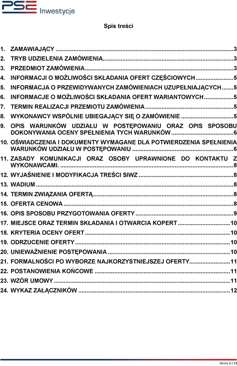 WYKONAWCY WSPÓLNIE UBIEGAJĄCY SIĘ O ZAMÓWIENIE... 5 9. OPIS WARUNKÓW UDZIAŁU W POSTĘPOWANIU ORAZ OPIS SPOSOBU DOKONYWANIA OCENY SPEŁNIENIA TYCH WARUNKÓW... 6 10.