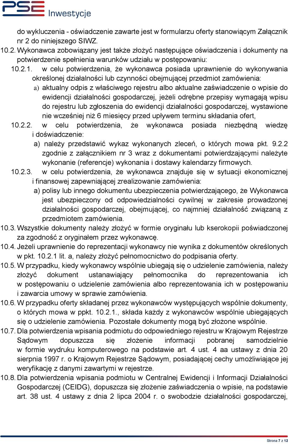 .2. Wykonawca zobowiązany jest także złożyć następujące oświadczenia i dokumenty na potwierdzenie spełnienia warunków udziału w postępowaniu: 10