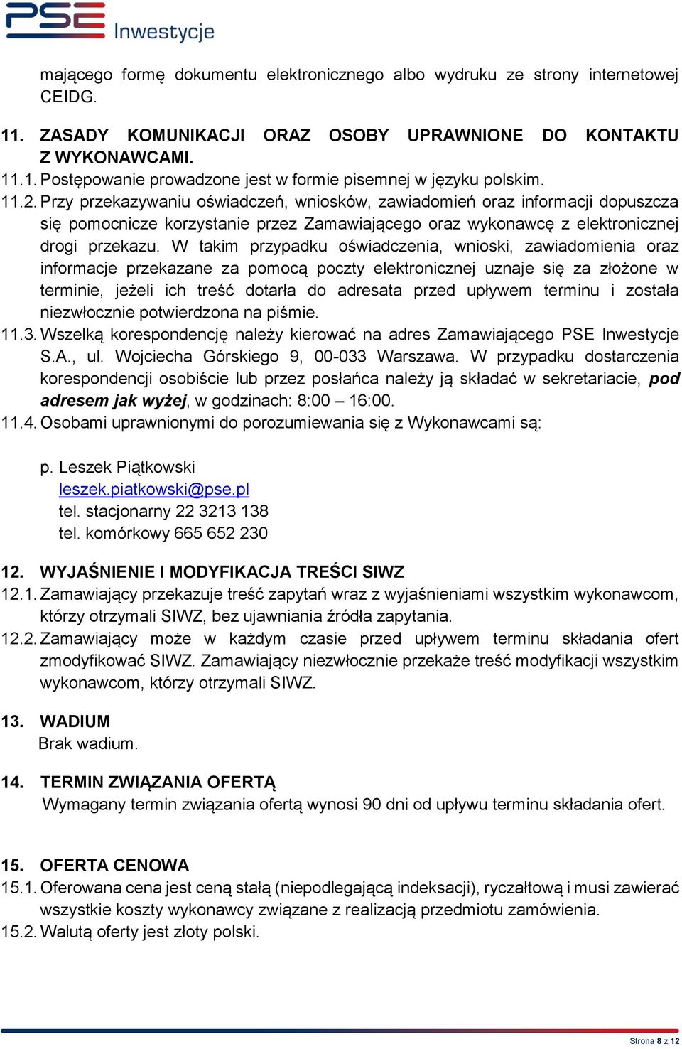 W takim przypadku oświadczenia, wnioski, zawiadomienia oraz informacje przekazane za pomocą poczty elektronicznej uznaje się za złożone w terminie, jeżeli ich treść dotarła do adresata przed upływem