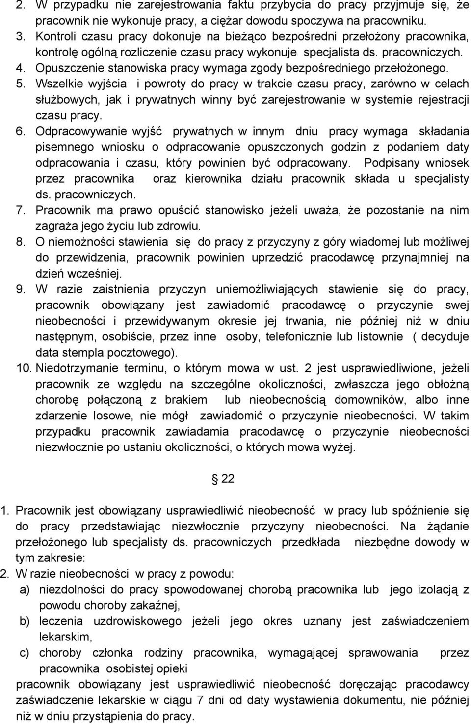 Opuszczenie stanowiska pracy wymaga zgody bezpośredniego przełożonego. 5.