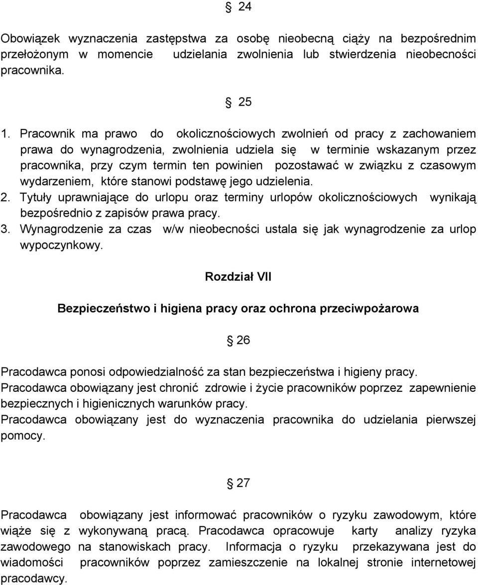 w związku z czasowym wydarzeniem, które stanowi podstawę jego udzielenia. 2. Tytuły uprawniające do urlopu oraz terminy urlopów okolicznościowych wynikają bezpośrednio z zapisów prawa pracy. 3.