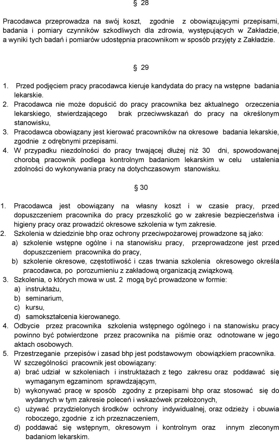 1. Przed podjęciem pracy pracodawca kieruje kandydata do pracy na wstępne badania lekarskie. 2.