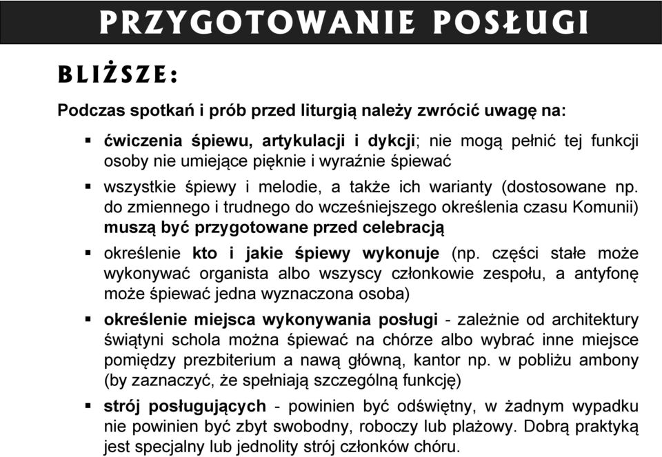 do zmiennego i trudnego do wcześniejszego określenia czasu Komunii) muszą być przygotowane przed celebracją określenie kto i jakie śpiewy wykonuje (np.