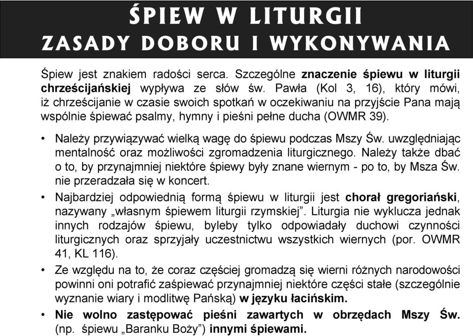 Należy przywiązywać wielką wagę do śpiewu podczas Mszy Św. uwzględniając mentalność oraz możliwości zgromadzenia liturgicznego.