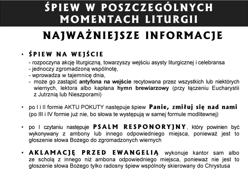 Eucharystii z Jutrznią lub Nieszporami) po I i II formie AKTU POKUTY następuje śpiew Panie, zmiłuj się nad nami (po III i IV formie już nie, bo słowa te występują w samej formule modlitewnej) po I