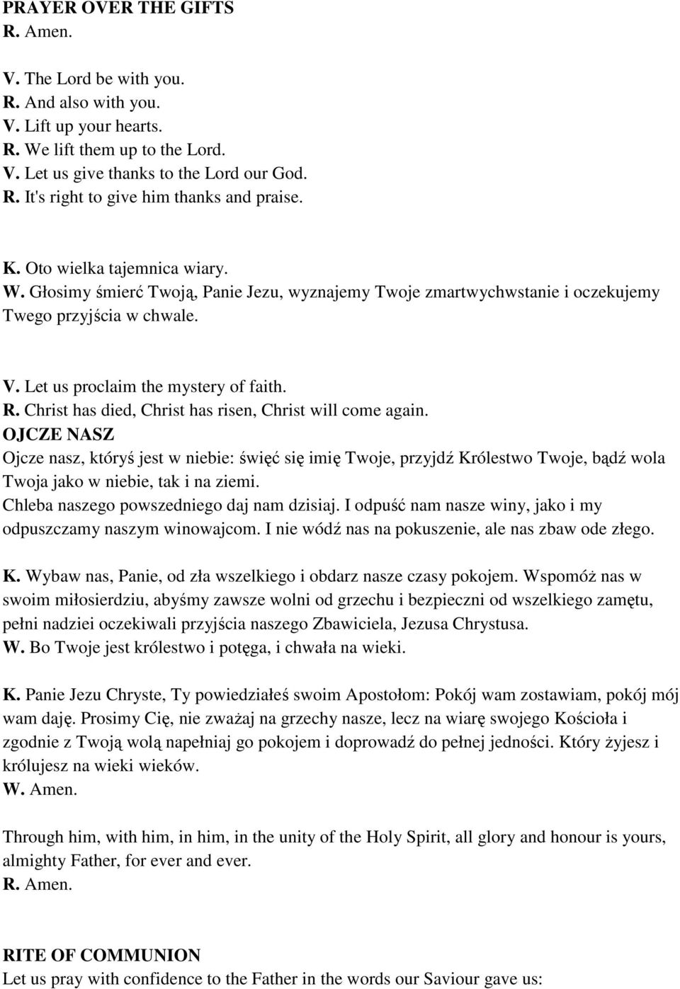 Christ has died, Christ has risen, Christ will come again. OJCZE NASZ Ojcze nasz, któryś jest w niebie: święć się imię Twoje, przyjdź Królestwo Twoje, bądź wola Twoja jako w niebie, tak i na ziemi.