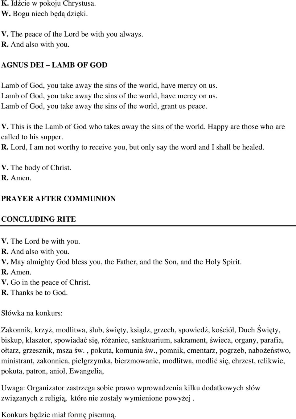 Happy are those who are called to his supper. R. Lord, I am not worthy to receive you, but only say the word and I shall be healed. V. The body of Christ. PRAYER AFTER COMMUNION CONCLUDING RITE V.