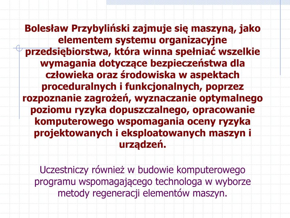 wyznaczanie optymalnego poziomu ryzyka dopuszczalnego, opracowanie komputerowego wspomagania oceny ryzyka projektowanych i