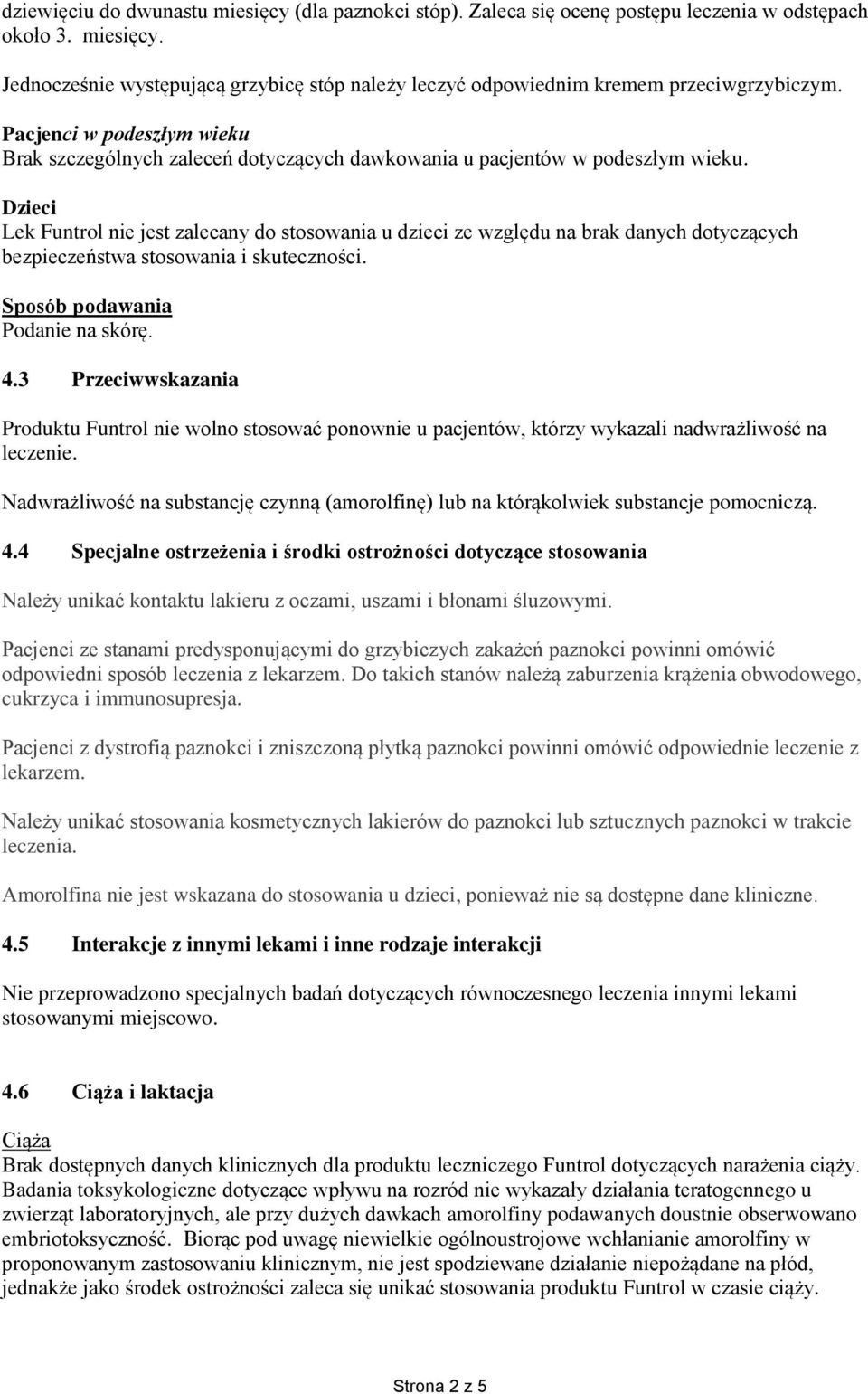 Dzieci Lek Funtrol nie jest zalecany do stosowania u dzieci ze względu na brak danych dotyczących bezpieczeństwa stosowania i skuteczności. Sposób podawania Podanie na skórę. 4.