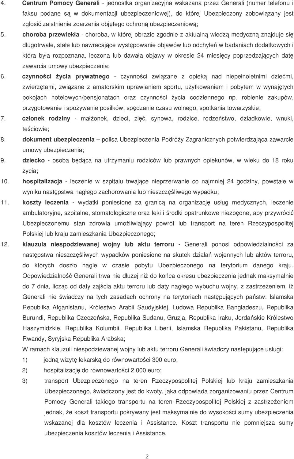 choroba przewlekła - choroba, w której obrazie zgodnie z aktualn wiedz medyczn znajduje si długotrwałe, stałe lub nawracajce wystpowanie objawów lub odchyle w badaniach dodatkowych i która była