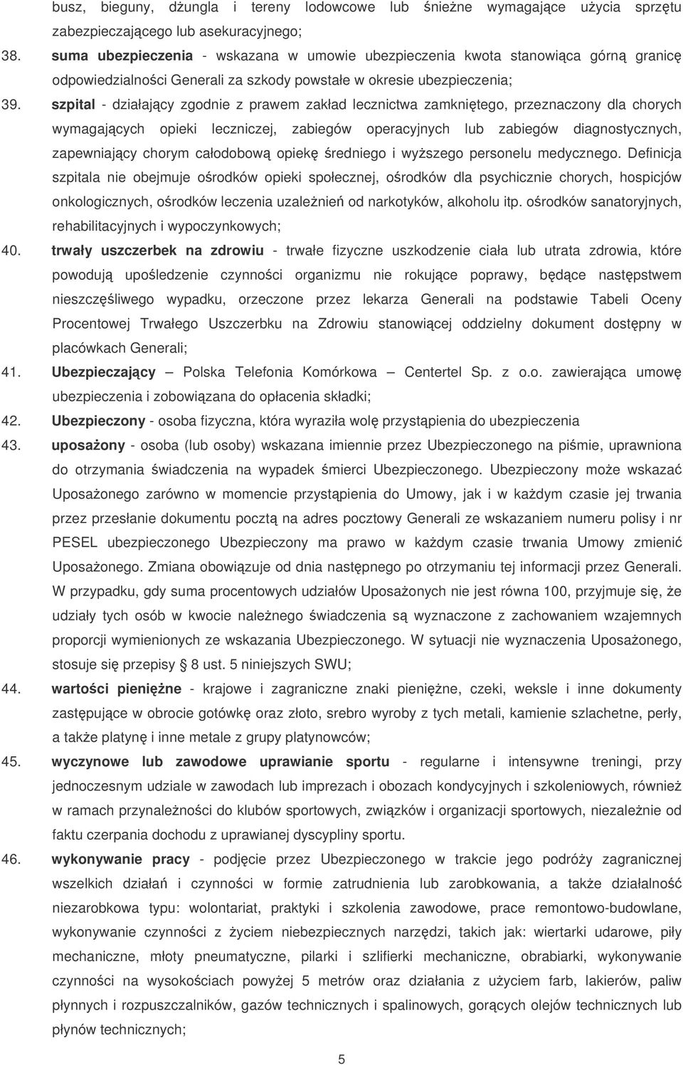 szpital - działajcy zgodnie z prawem zakład lecznictwa zamknitego, przeznaczony dla chorych wymagajcych opieki leczniczej, zabiegów operacyjnych lub zabiegów diagnostycznych, zapewniajcy chorym