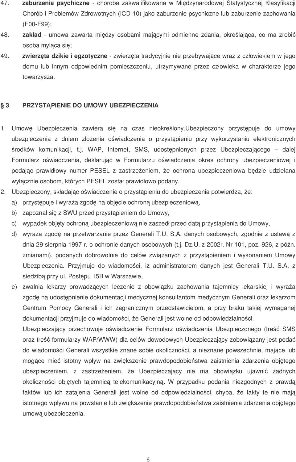 zwierzta dzikie i egzotyczne - zwierzta tradycyjnie nie przebywajce wraz z człowiekiem w jego domu lub innym odpowiednim pomieszczeniu, utrzymywane przez człowieka w charakterze jego towarzysza.