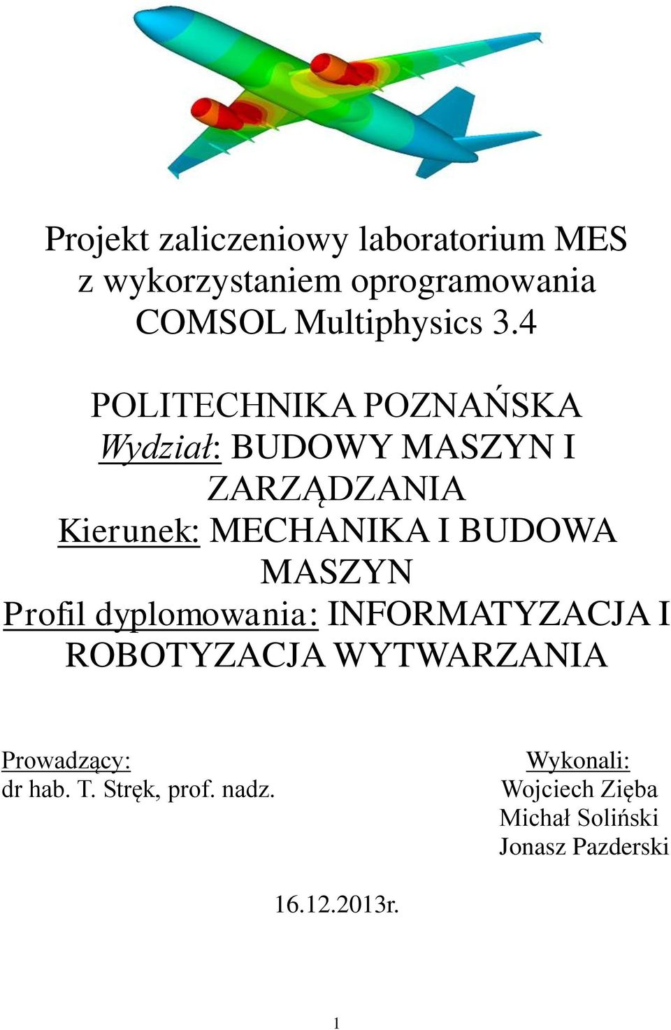 MASZYN Profil dyplomowania: INFORMATYZACJA I ROBOTYZACJA WYTWARZANIA Prowadzący: dr hab. T.