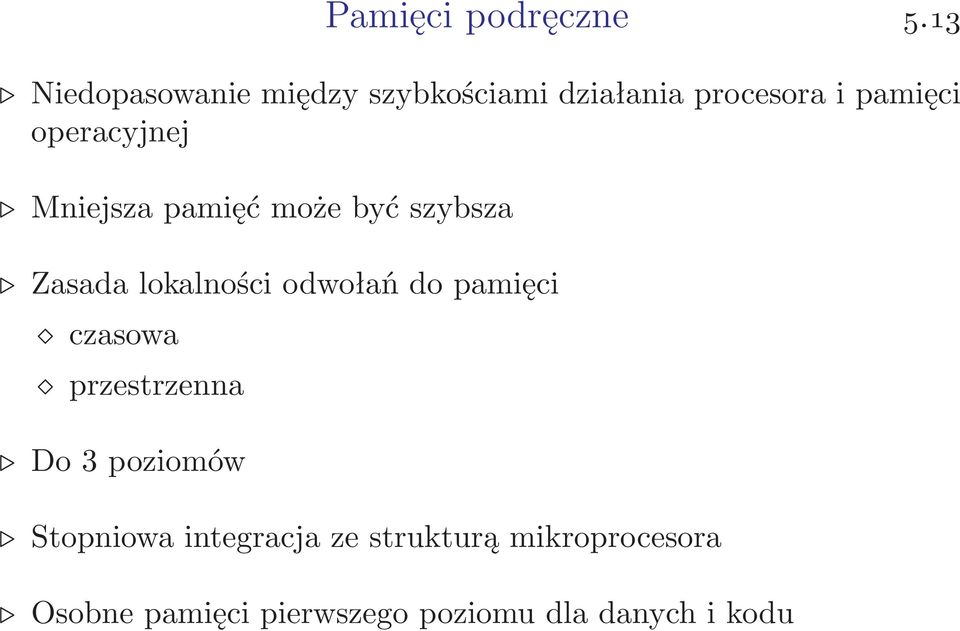 operacyjnej Mniejsza pamięć może być szybsza Zasada lokalności odwołań do