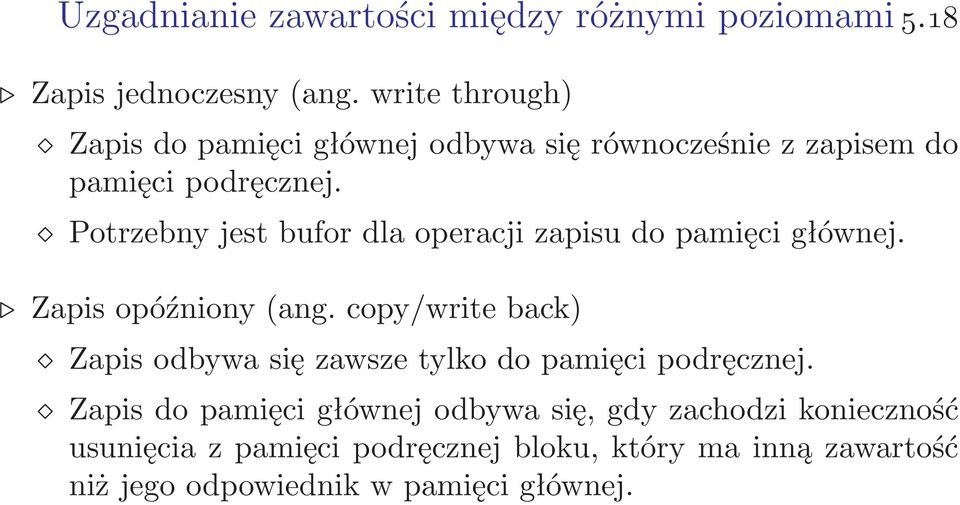 Potrzebny jest bufor dla operacji zapisu do pamięci głównej. Zapis opóźniony(ang.