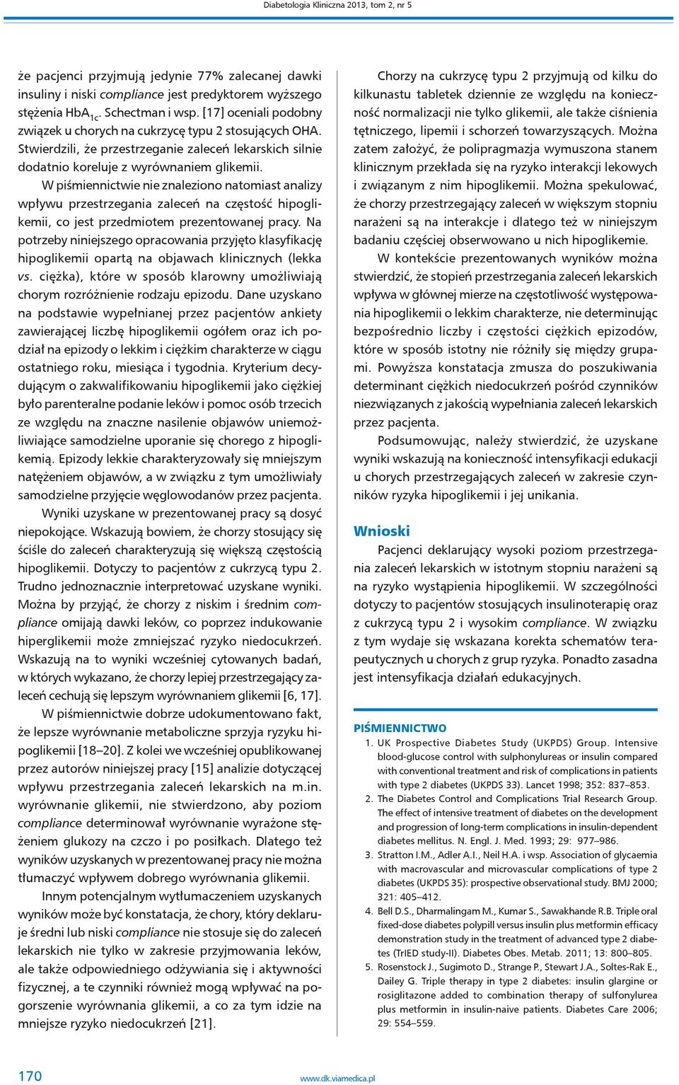 W piśmiennictwie nie znaleziono natomiast analizy wpływu przestrzegania zaleceń na częstość hipoglikemii, co jest przedmiotem prezentowanej pracy.