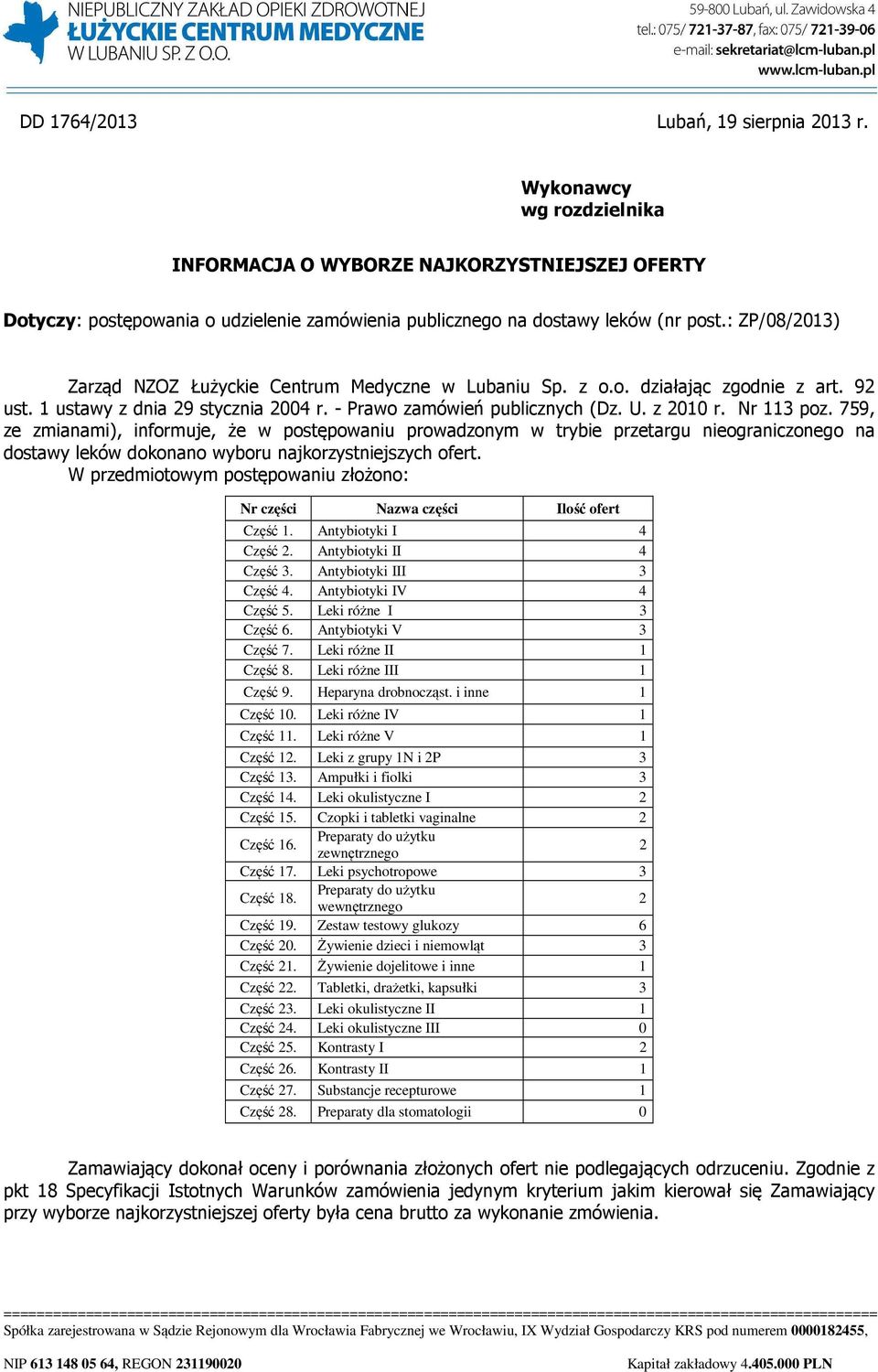 759, ze zmianami), informuje, że w postępowaniu prowadzonym w trybie przetargu nieograniczonego na dostawy leków dokonano wyboru najkorzystniejszych ofert.