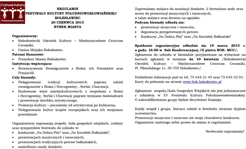 Budowanie więzi międzykulturowych z zespołami z Bośni i Hercegowiny, Serbii i Chorwacji poprzez wymianę doświadczeń i prezentację dorobku artystycznego, Promocja kultury począwszy od artystycznej po