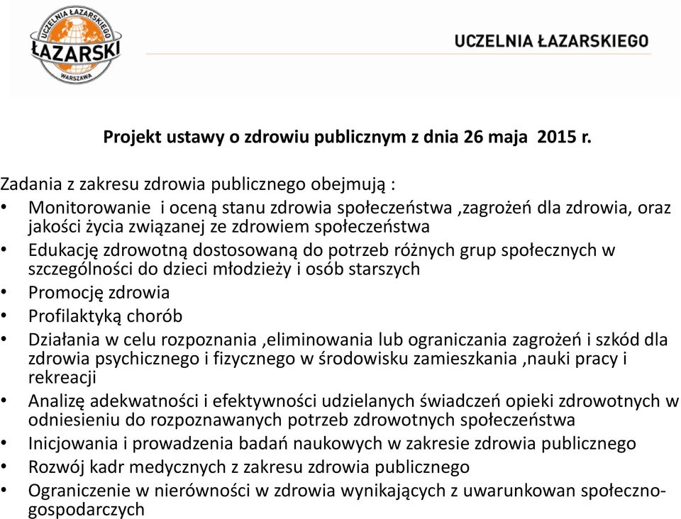 zagrożeń i szkód dla zdrowia psychicznego i fizycznego w środowisku zamieszkania,nauki pracy i rekreacji Analizę adekwatności i efektywności udzielanych świadczeń opieki zdrowotnych w odniesieniu do