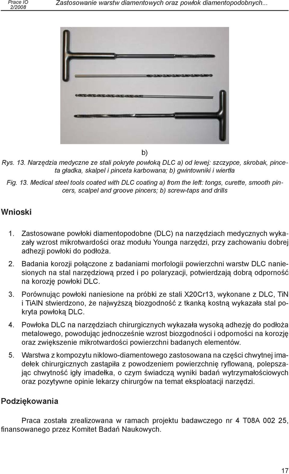 Medical steel tools coated with DLC coating a) from the left: tongs, curette, smooth pincers, scalpel and groove pincers; b) screw-taps and drills Wnioski 1. 2. 3. 4. 5.