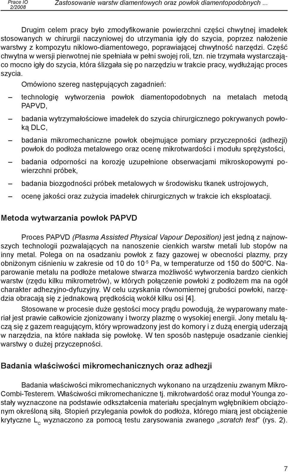 niklowo-diamentowego, poprawiającej chwytność narzędzi. Część chwytna w wersji pierwotnej nie spełniała w pełni swojej roli, tzn.