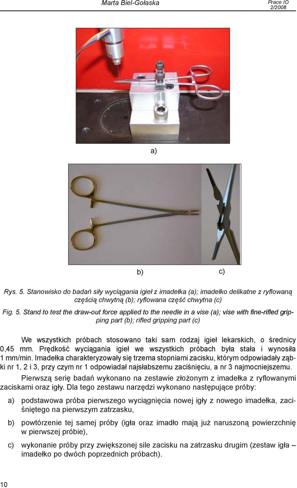 Stand to test the draw-out force applied to the needle in a vise (a); vise with fine-rifled gripping part (b); rifled gripping part (c) We wszystkich próbach stosowano taki sam rodzaj igieł