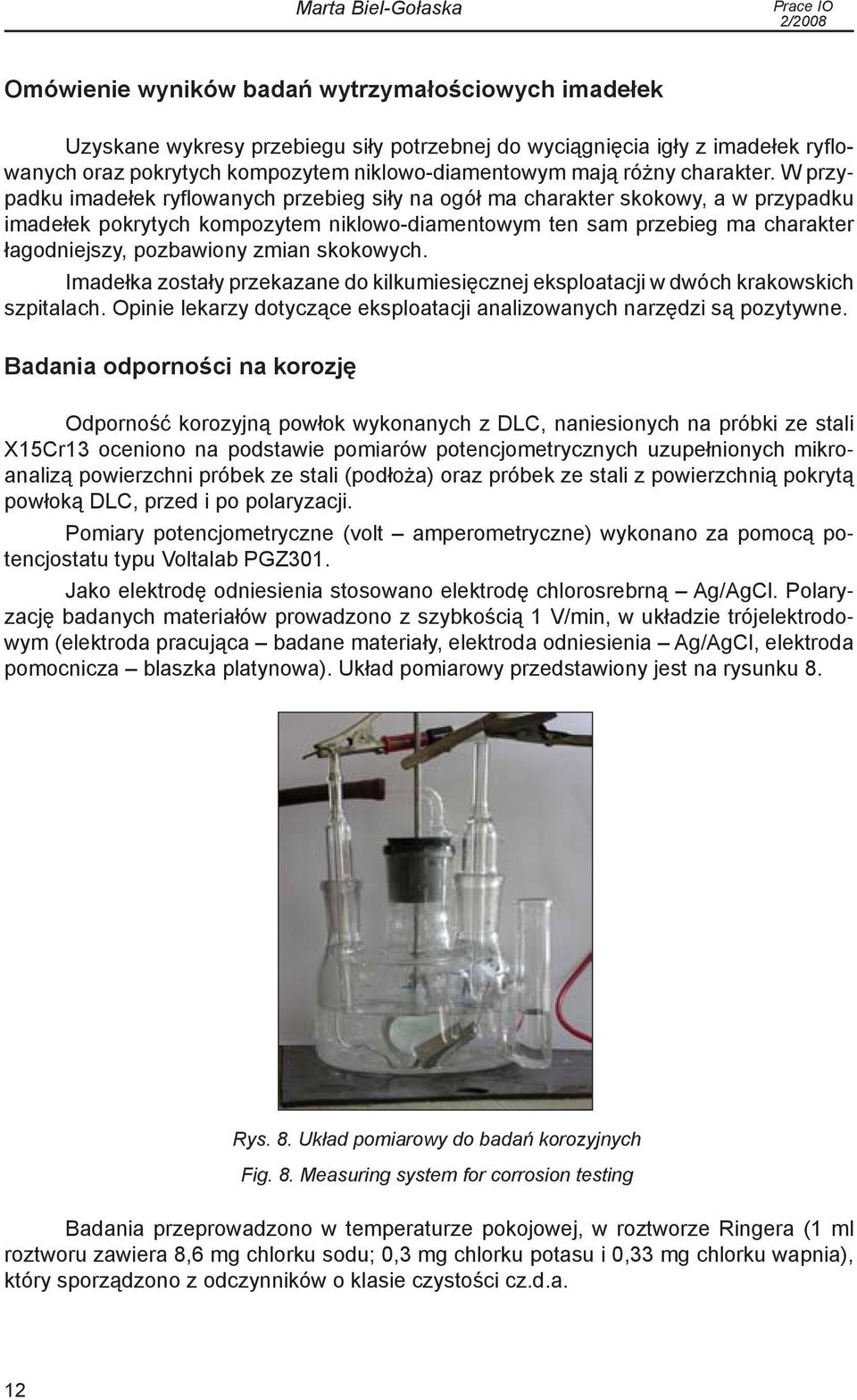 W przypadku imadełek ryflowanych przebieg siły na ogół ma charakter skokowy, a w przypadku imadełek pokrytych kompozytem niklowo-diamentowym ten sam przebieg ma charakter łagodniejszy, pozbawiony