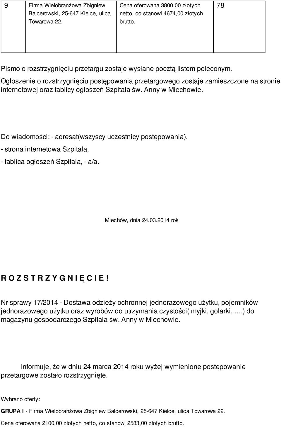 Do wiadomości: - adresat(wszyscy uczestnicy postępowania), - strona internetowa Szpitala, - tablica ogłoszeń Szpitala, - a/a. Miechów, dnia 24.03.2014 rok R O Z S T R Z Y G N I Ę C I E!