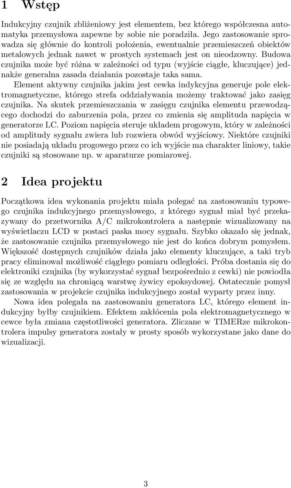 Budowa czujnika może być różna w zależności od typu (wyjście ciągłe, kluczujące) jednakże generalna zasada działania pozostaje taka sama.