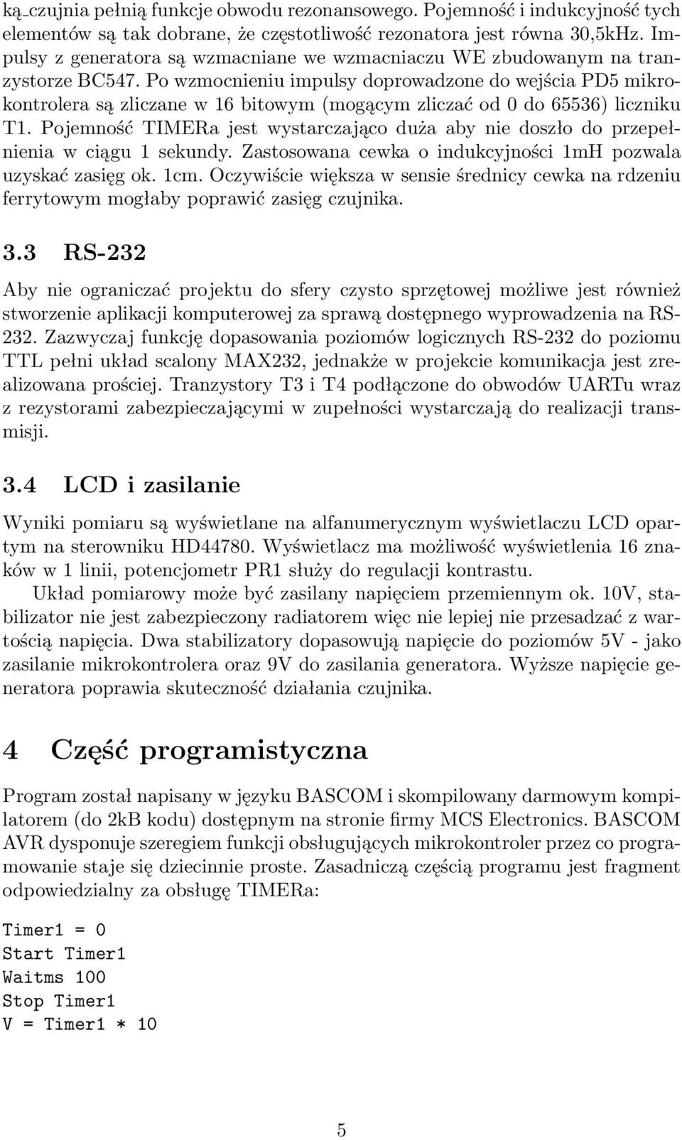 Po wzmocnieniu impulsy doprowadzone do wejścia PD5 mikrokontrolera są zliczane w 16 bitowym (mogącym zliczać od 0 do 65536) liczniku T1.