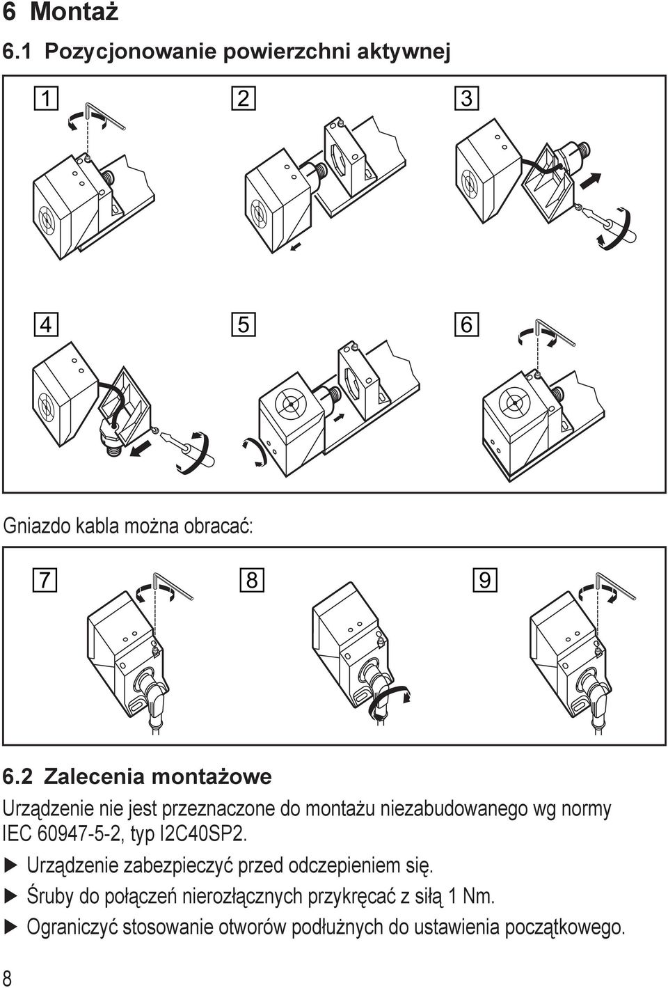 60947-5-2, typ I2C40SP2. Urządzenie zabezpieczyć przed odczepieniem się.