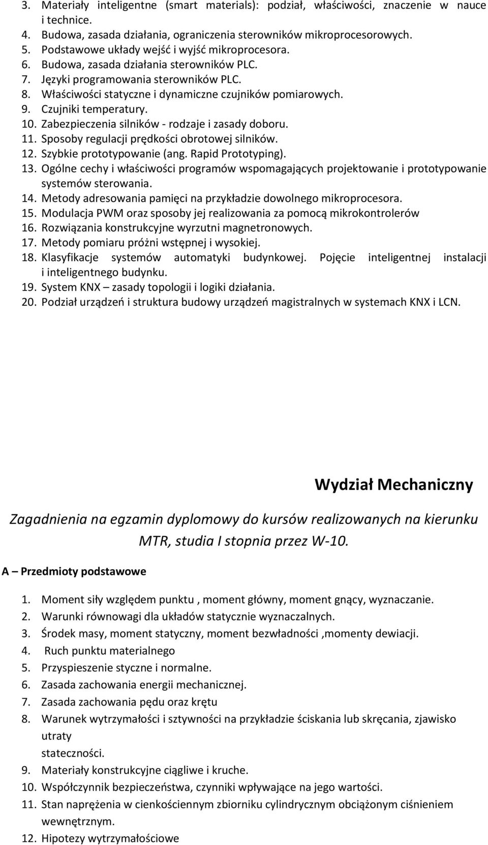 Czujniki temperatury. 10. Zabezpieczenia silników - rodzaje i zasady doboru. 11. Sposoby regulacji prędkości obrotowej silników. 12. Szybkie prototypowanie (ang. Rapid Prototyping). 13.