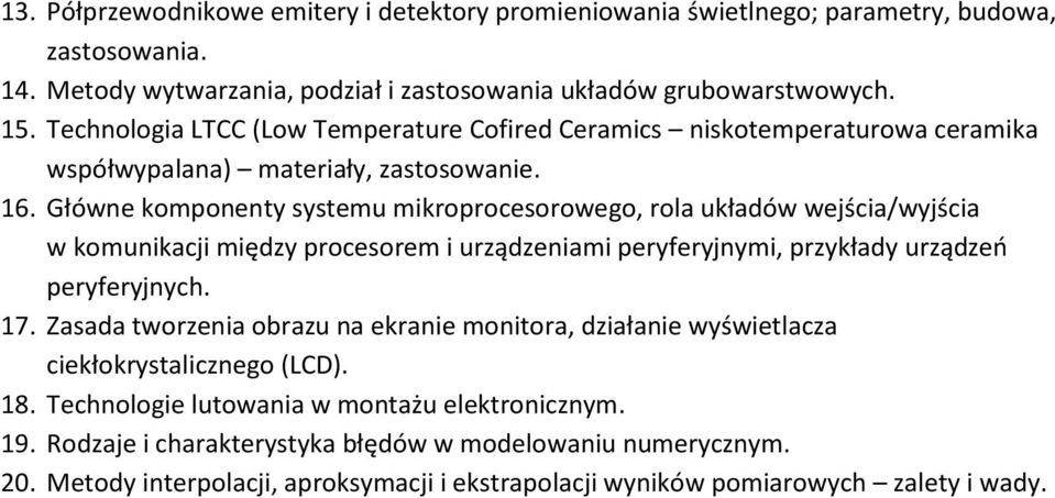 Główne komponenty systemu mikroprocesorowego, rola układów wejścia/wyjścia w komunikacji między procesorem i urządzeniami peryferyjnymi, przykłady urządzeń peryferyjnych. 17.