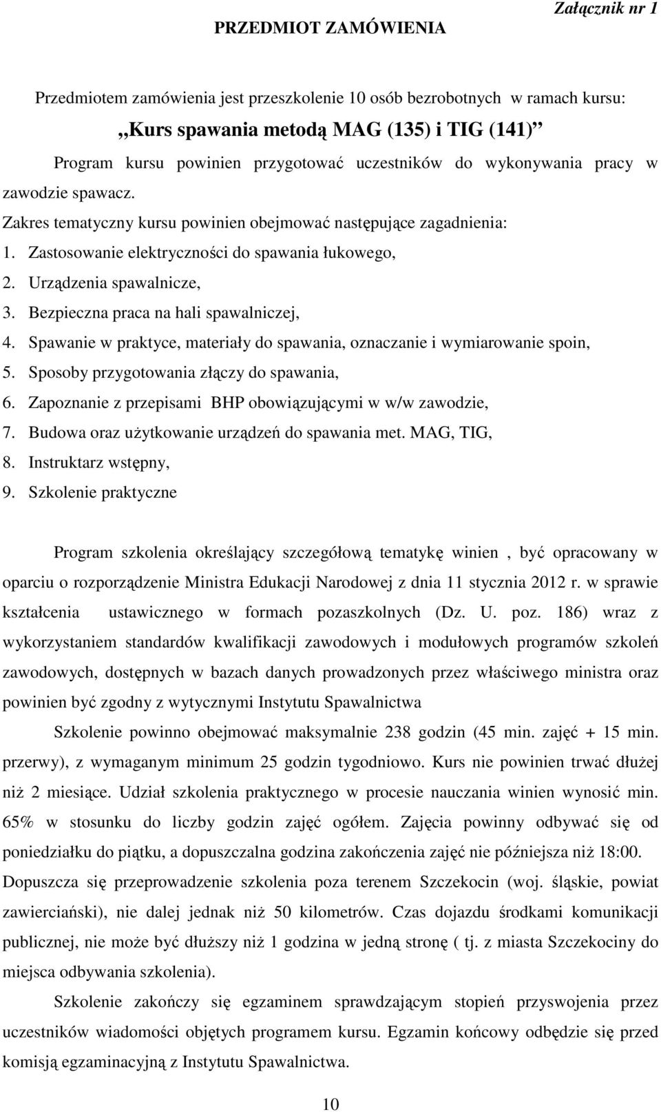 Urządzenia spawalnicze, 3. Bezpieczna praca na hali spawalniczej, 4. Spawanie w praktyce, materiały do spawania, oznaczanie i wymiarowanie spoin, 5. Sposoby przygotowania złączy do spawania, 6.