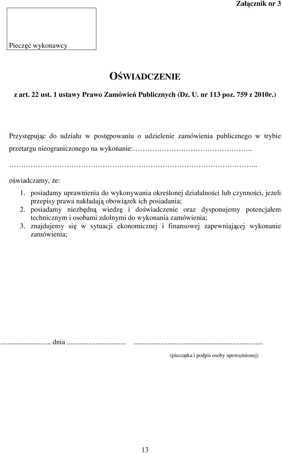 posiadamy uprawnienia do wykonywania określonej działalności lub czynności, jeżeli przepisy prawa nakładają obowiązek ich posiadania; 2.