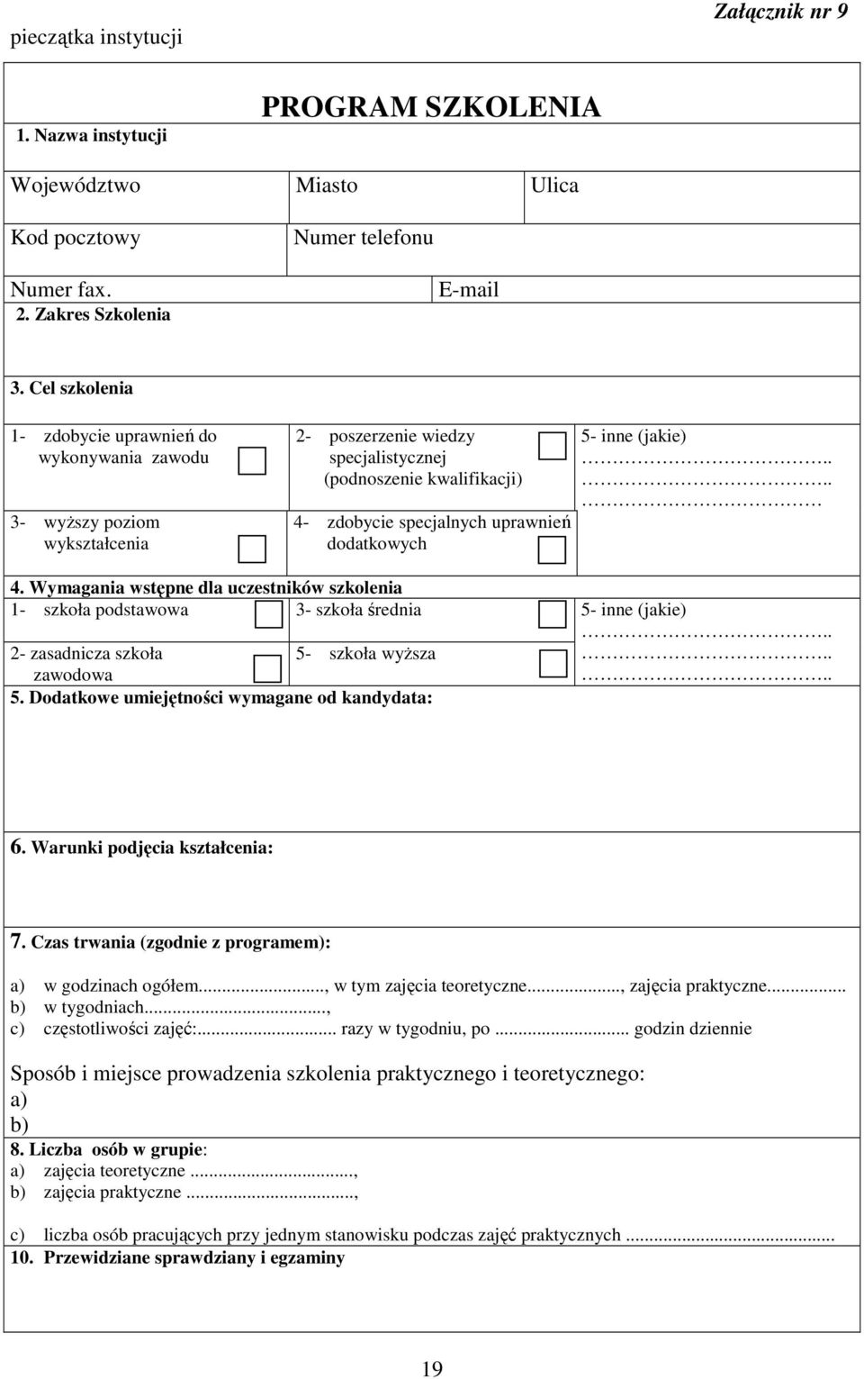 dodatkowych 5- inne (jakie).... 4. Wymagania wstępne dla uczestników szkolenia 1- szkoła podstawowa 2- zasadnicza szkoła 3- szkoła średnia 5- szkoła wyższa 5- inne (jakie).... zawodowa.. 5. Dodatkowe umiejętności wymagane od kandydata: 6.