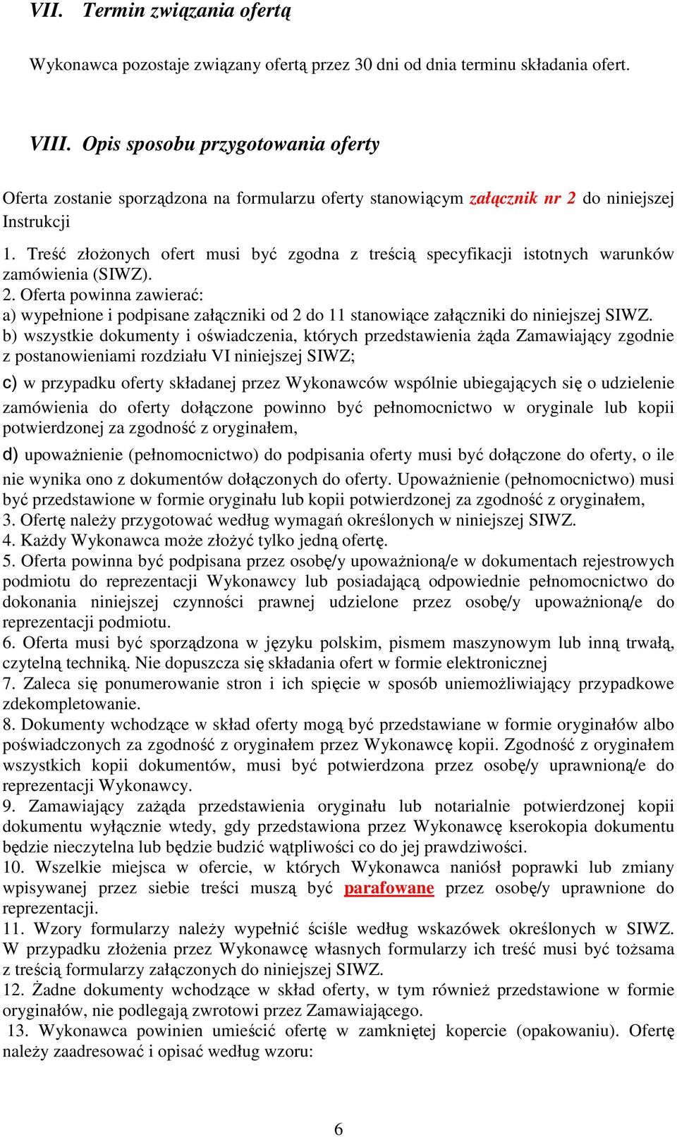 Treść złożonych ofert musi być zgodna z treścią specyfikacji istotnych warunków zamówienia (SIWZ). 2.