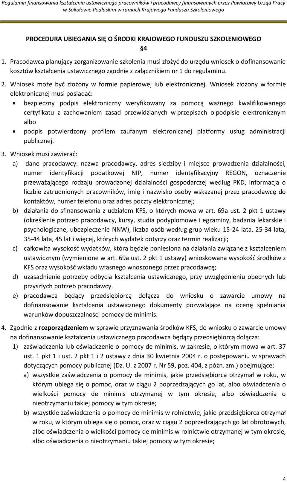 Wniosek może być złożony w formie papierowej lub elektronicznej.